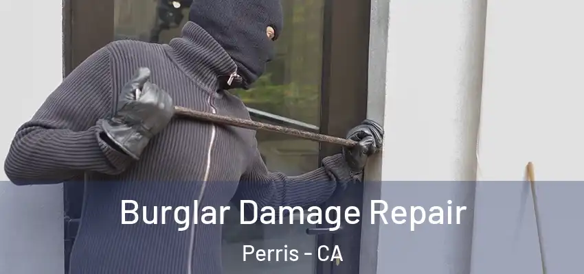  Burglar Damage Repair Perris - CA