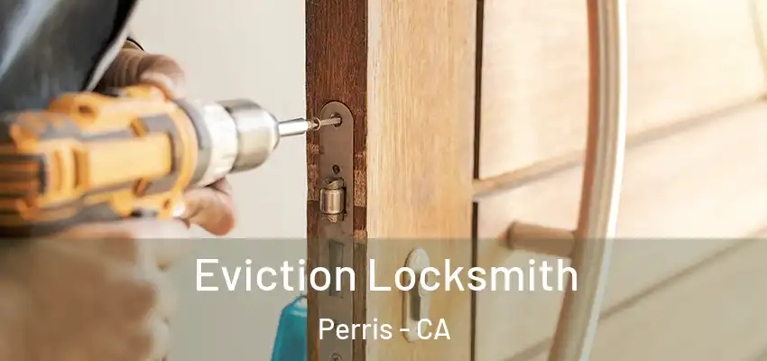  Eviction Locksmith Perris - CA