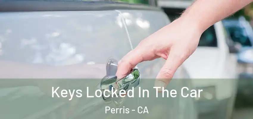  Keys Locked In The Car Perris - CA