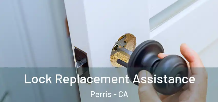  Lock Replacement Assistance Perris - CA