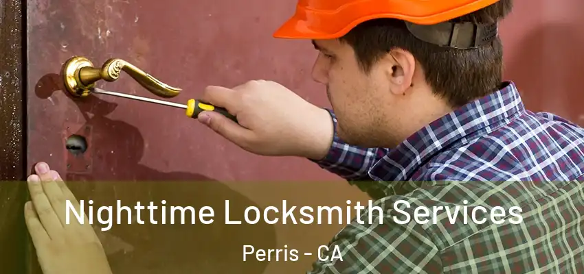 Nighttime Locksmith Services Perris - CA